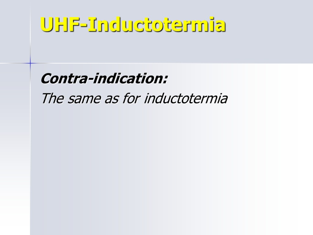 UHF-Inductotermia Contra-indication: The same as for inductotermia